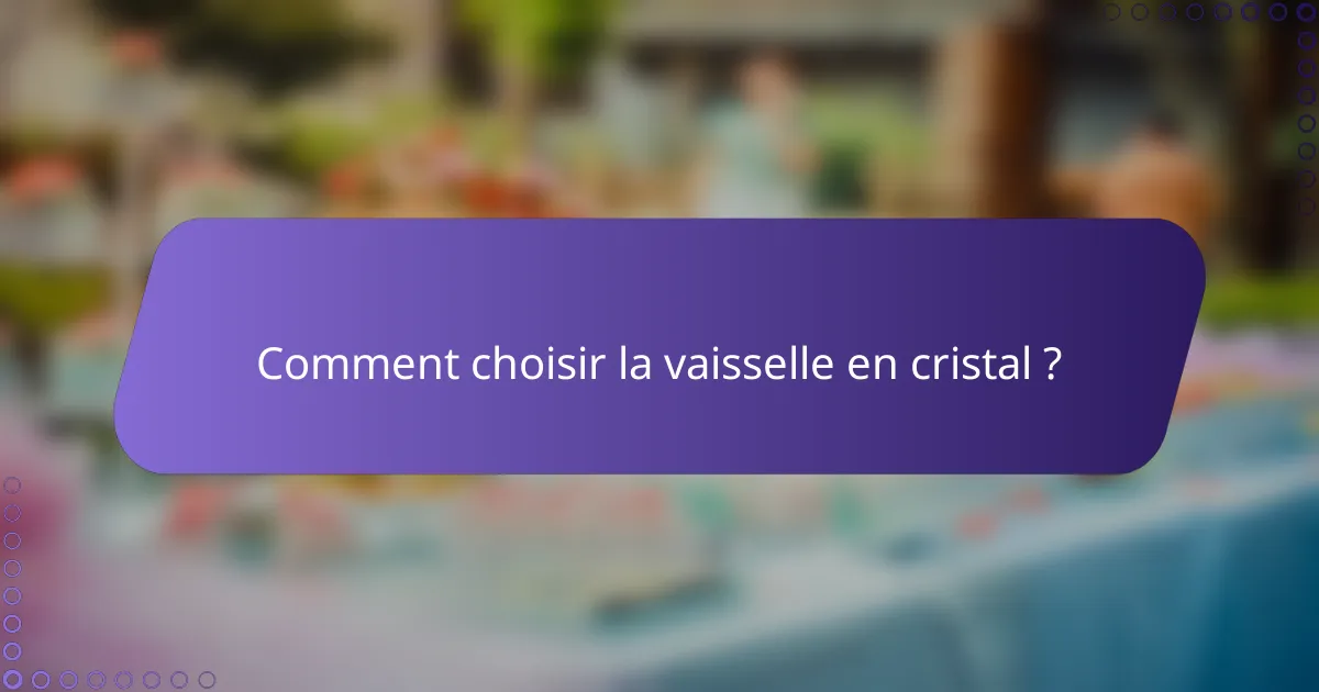 Comment choisir la vaisselle en cristal ?