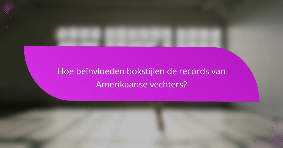 Hoe beïnvloeden bokstijlen de records van Amerikaanse vechters?