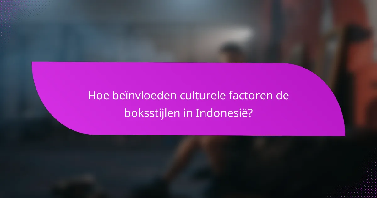 Hoe beïnvloeden culturele factoren de boksstijlen in Indonesië?