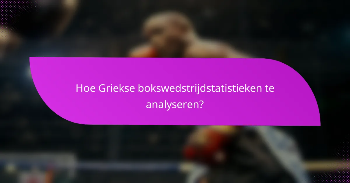 Hoe Griekse bokswedstrijdstatistieken te analyseren?