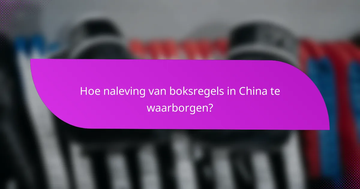 Hoe naleving van boksregels in China te waarborgen?