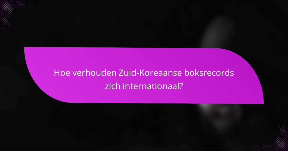 Hoe verhouden Zuid-Koreaanse boksrecords zich internationaal?