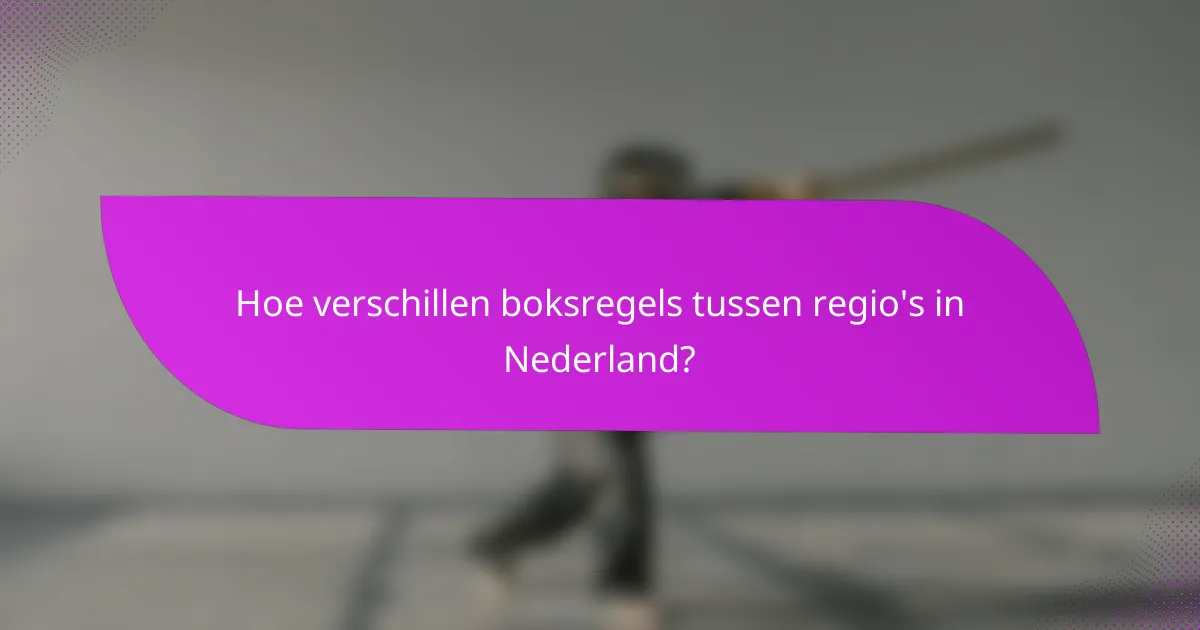 Hoe verschillen boksregels tussen regio's in Nederland?