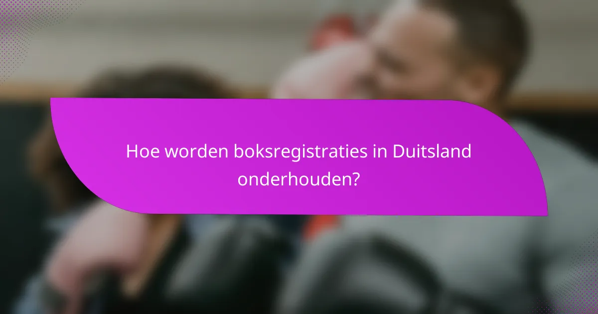 Hoe worden boksregistraties in Duitsland onderhouden?