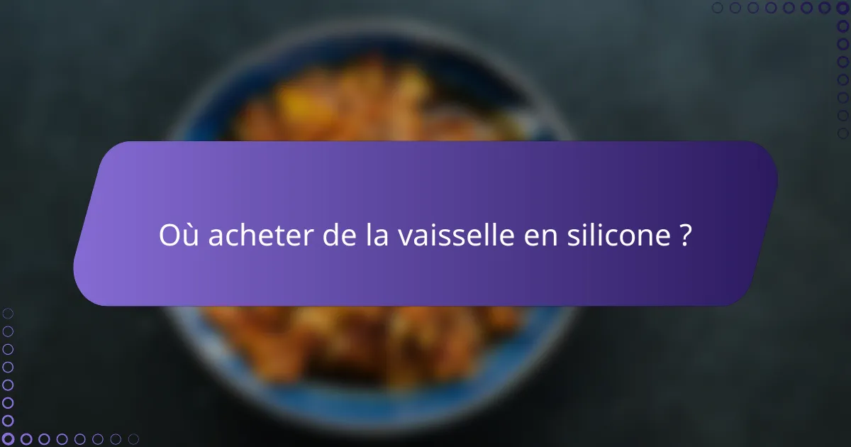 Où acheter de la vaisselle en silicone ?