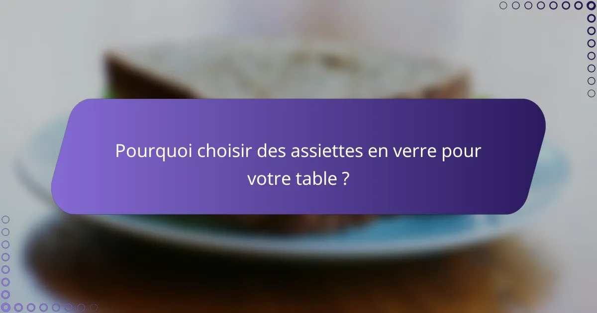 Pourquoi choisir des assiettes en verre pour votre table ?
