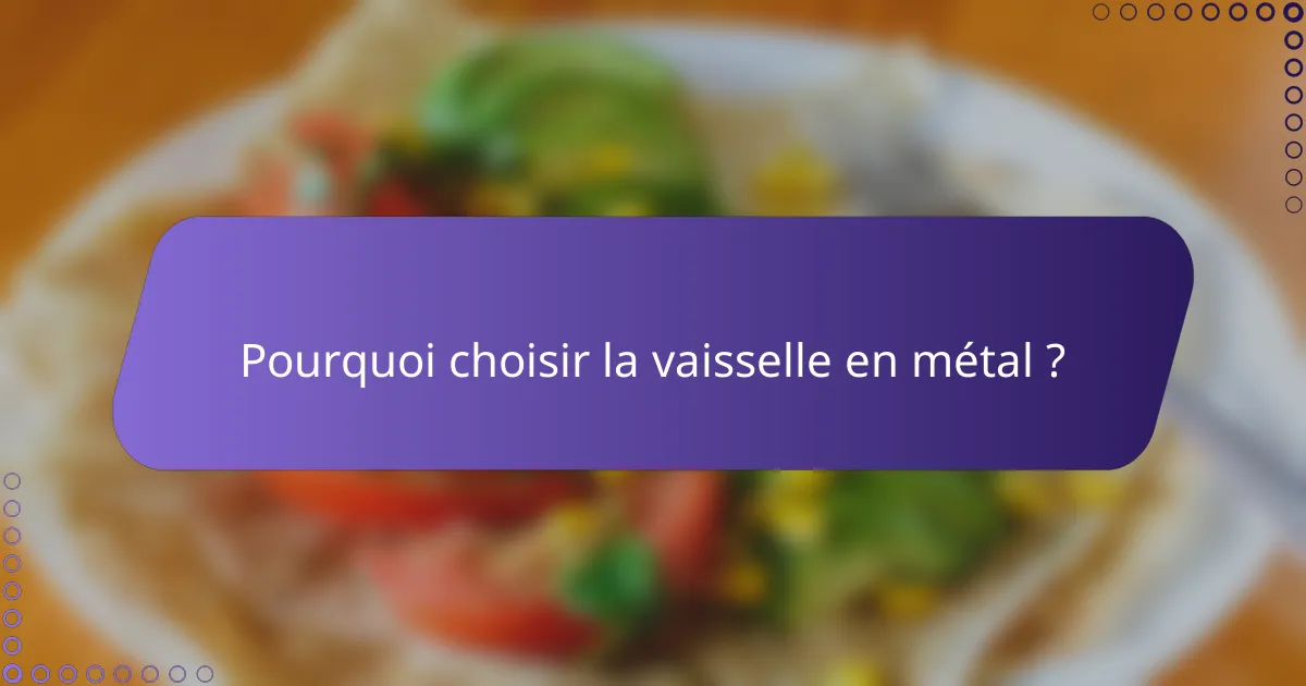 Pourquoi choisir la vaisselle en métal ?