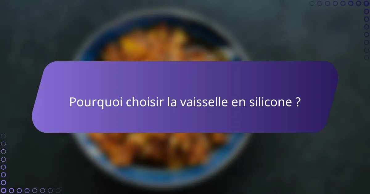 Pourquoi choisir la vaisselle en silicone ?