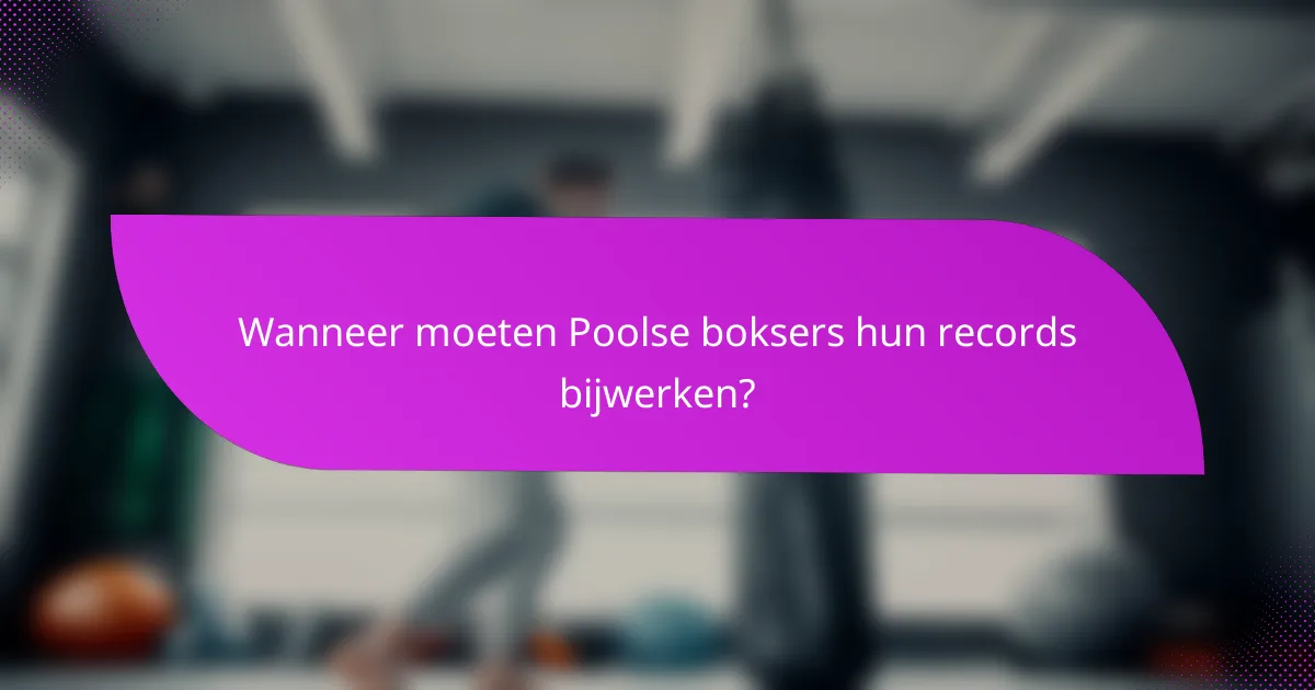 Wanneer moeten Poolse boksers hun records bijwerken?