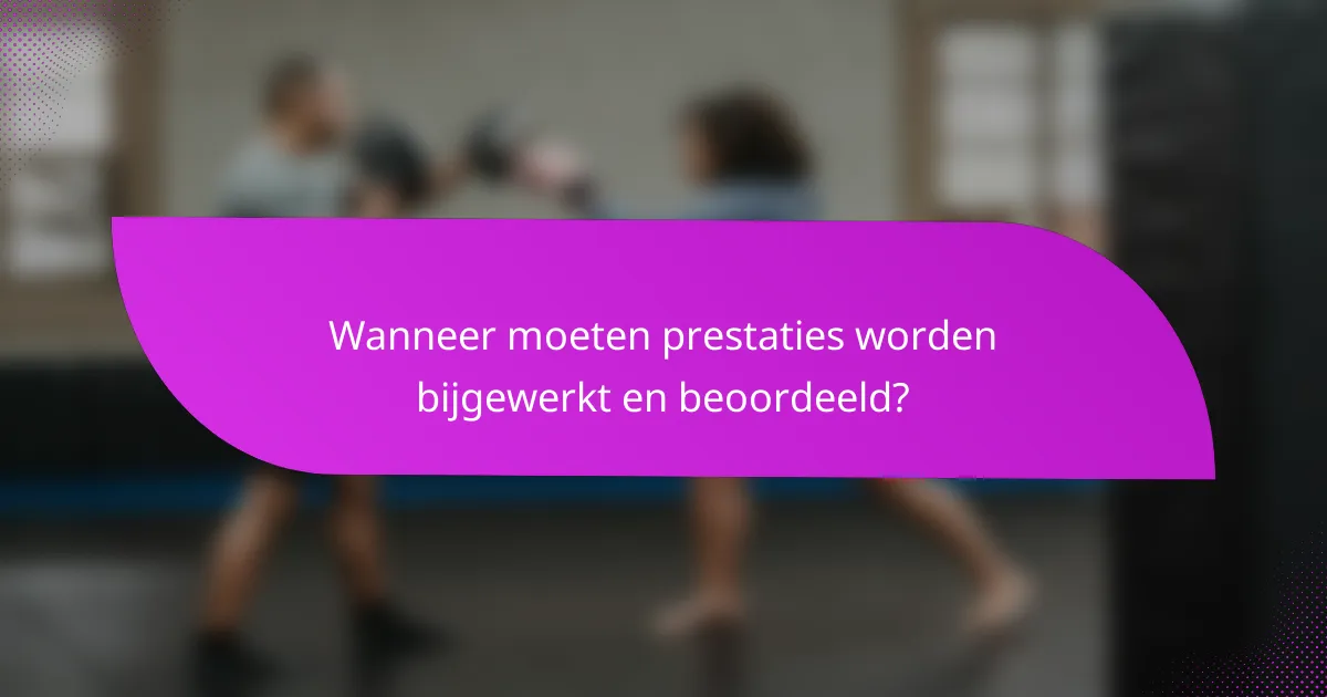 Wanneer moeten prestaties worden bijgewerkt en beoordeeld?