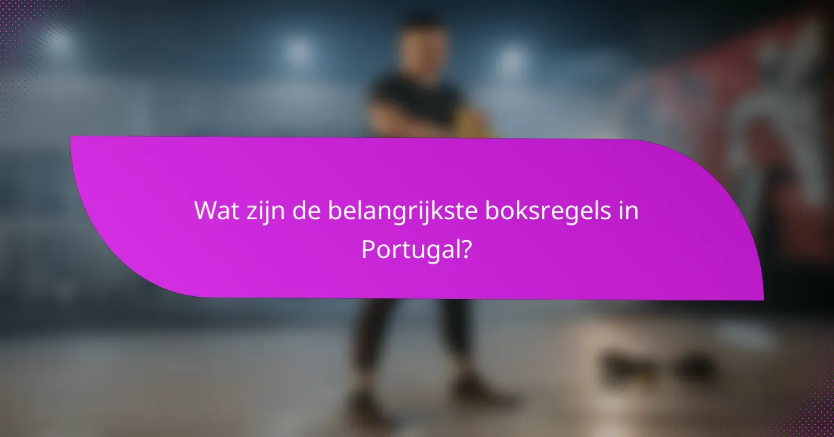 Wat zijn de belangrijkste boksregels in Portugal?