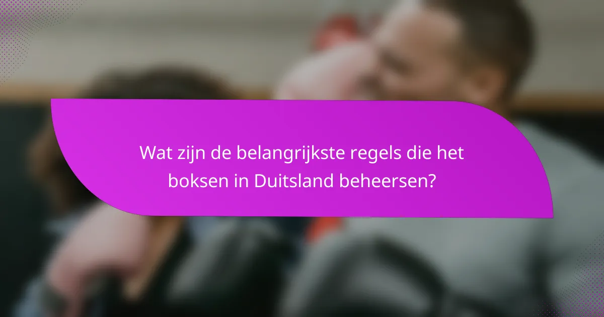 Wat zijn de belangrijkste regels die het boksen in Duitsland beheersen?