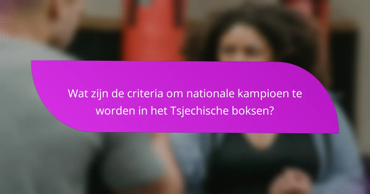 Wat zijn de criteria om nationale kampioen te worden in het Tsjechische boksen?
