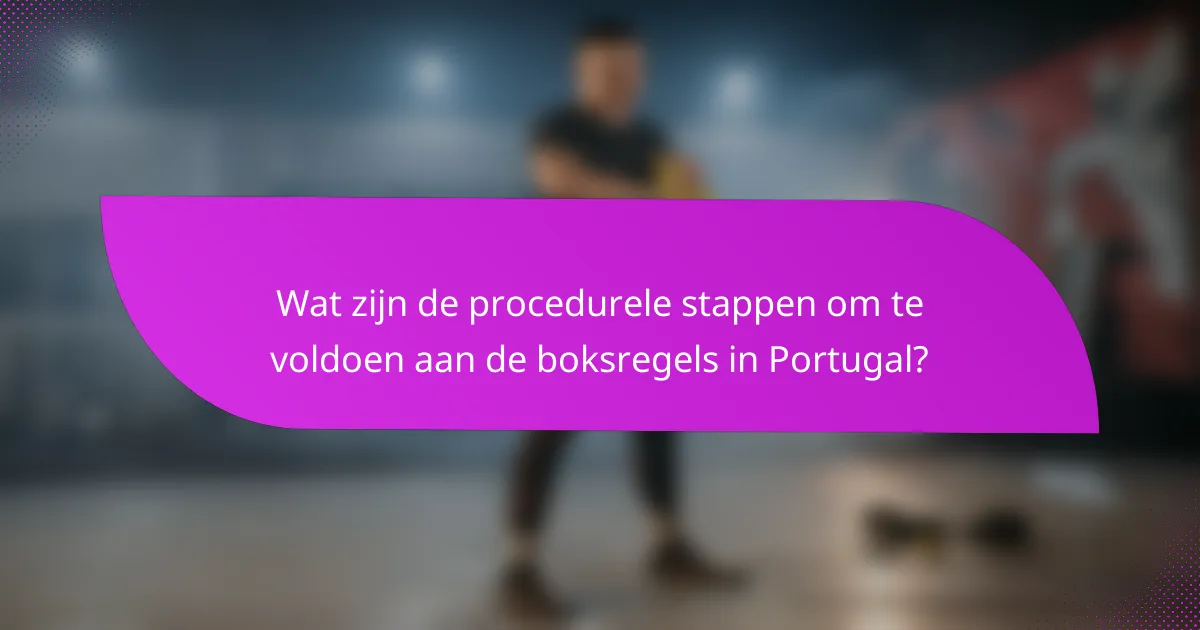 Wat zijn de procedurele stappen om te voldoen aan de boksregels in Portugal?