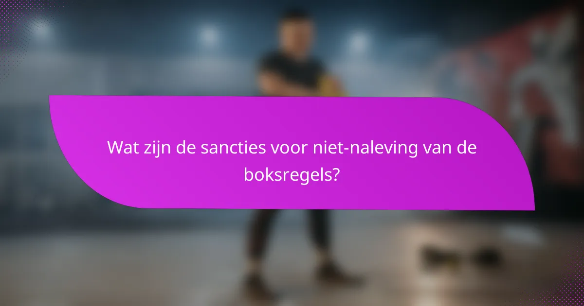 Wat zijn de sancties voor niet-naleving van de boksregels?
