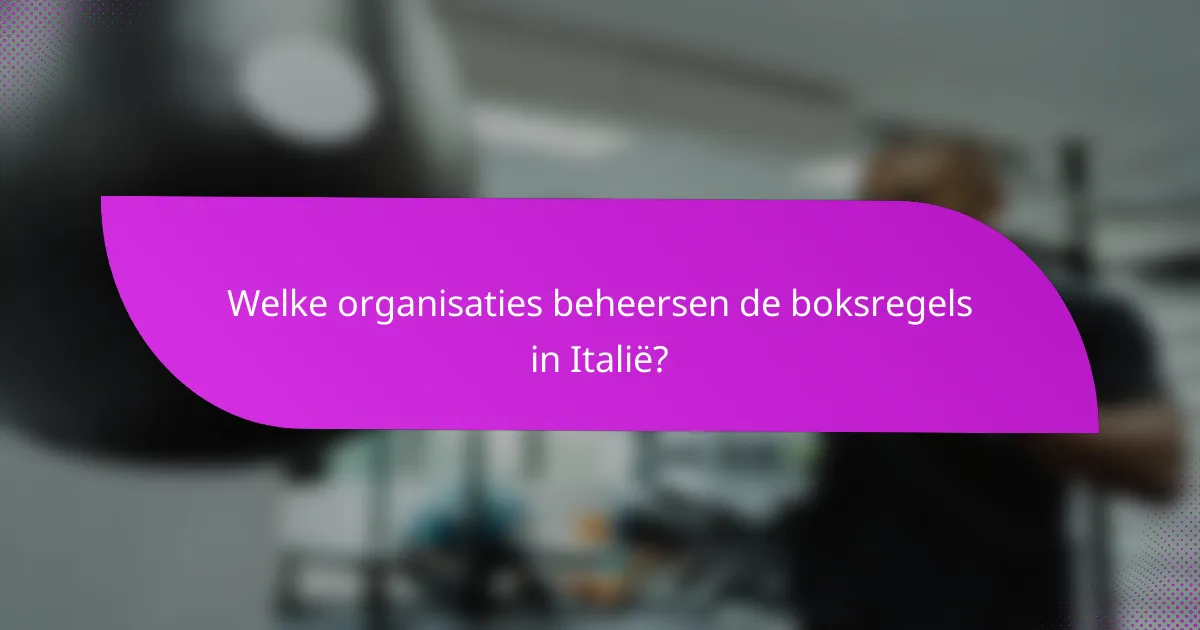 Welke organisaties beheersen de boksregels in Italië?