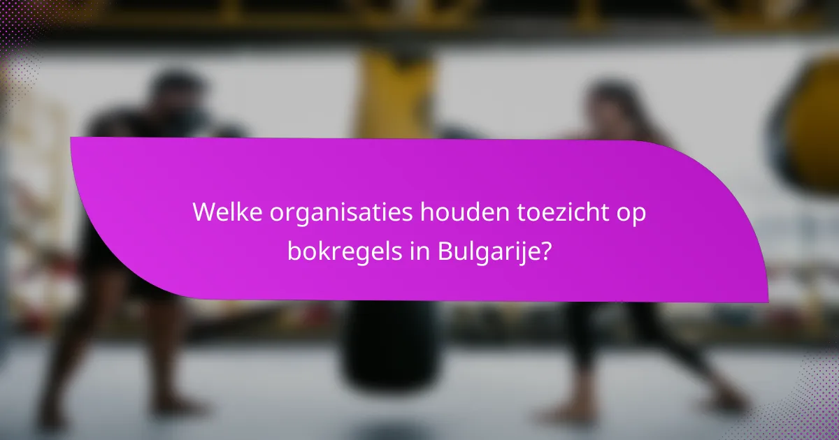 Welke organisaties houden toezicht op bokregels in Bulgarije?