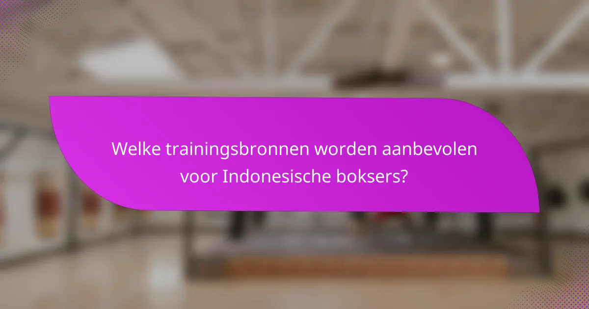 Welke trainingsbronnen worden aanbevolen voor Indonesische boksers?