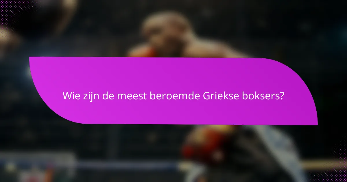 Wie zijn de meest beroemde Griekse boksers?