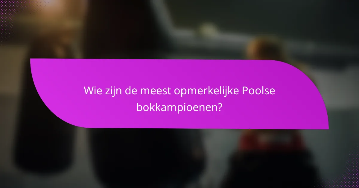 Wie zijn de meest opmerkelijke Poolse bokkampioenen?